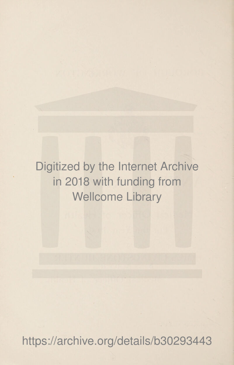 Digitized by the Internet Archive in 2018 with funding from Wellcome Library https://archive.org/details/b30293443
