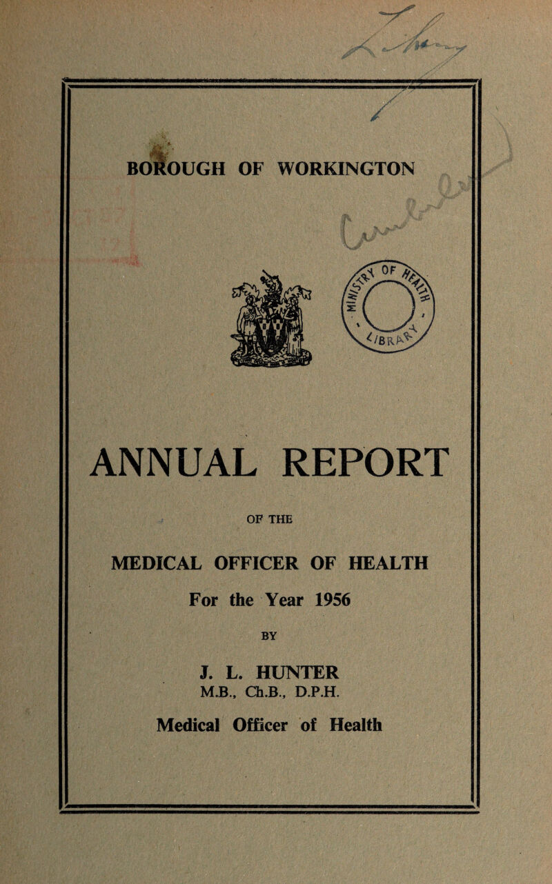 ANNUAL REPORT OF THE MEDICAL OFFICER OF HEALTH For the Year 1956 BY J. L. HUNTER M.B., Ch.B., D.P.H.