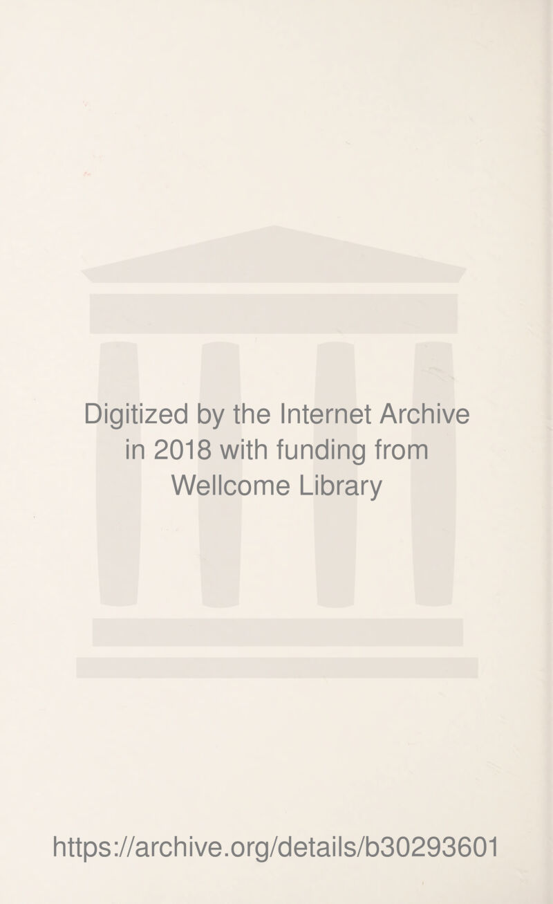 Digitized by the Internet Archive in 2018 with funding from Wellcome Library https://archive.org/details/b30293601