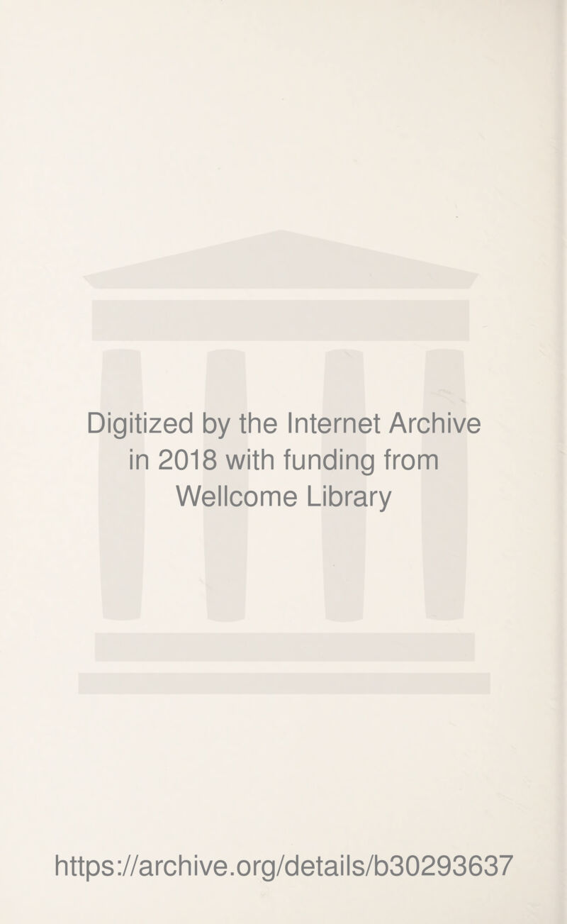 Digitized by the Internet Archive in 2018 with funding from Wellcome Library https://archive.org/details/b30293637