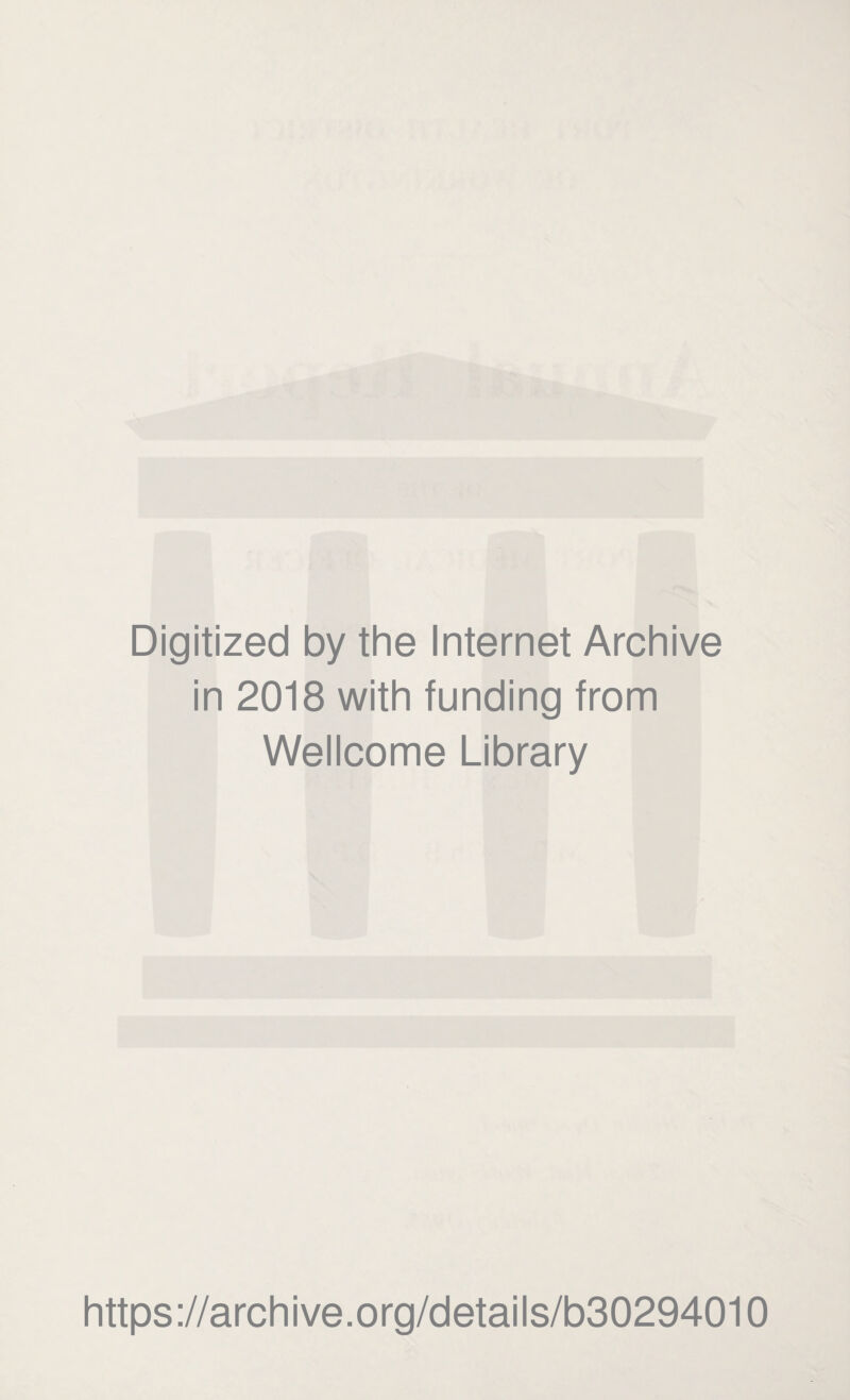 Digitized by the Internet Archive in 2018 with funding from Wellcome Library https://archive.org/details/b30294010