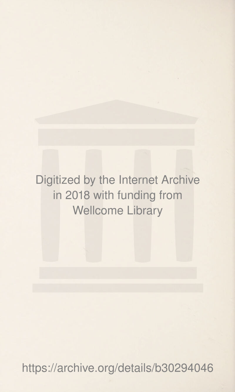 Digitized by the Internet Archive in 2018 with funding from Wellcome Library https://archive.org/details/b30294046
