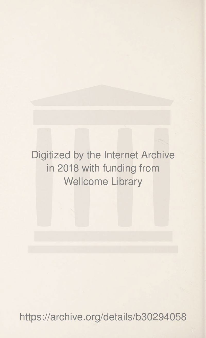 Digitized by the Internet Archive in 2018 with funding from Wellcome Library https://archive.org/details/b30294058