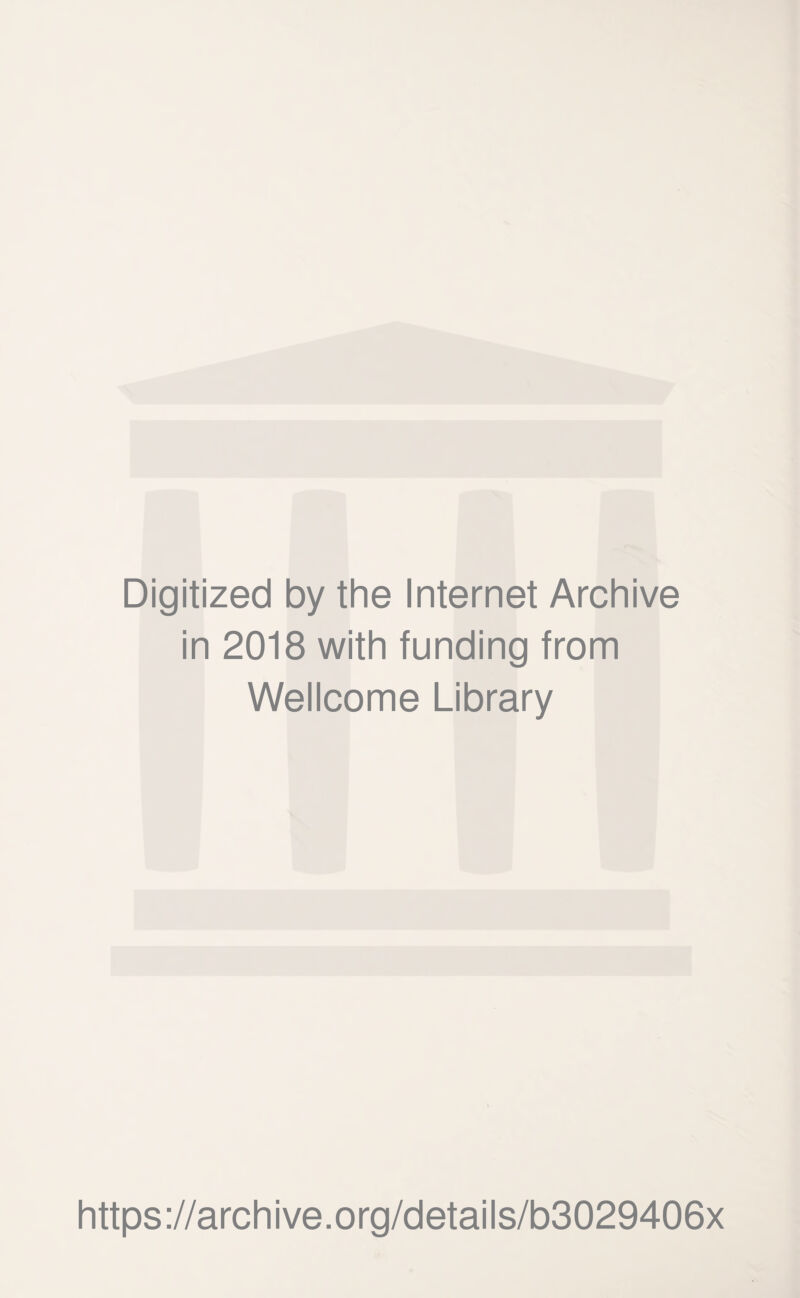 Digitized by the Internet Archive in 2018 with funding from Wellcome Library https://archive.org/details/b3029406x