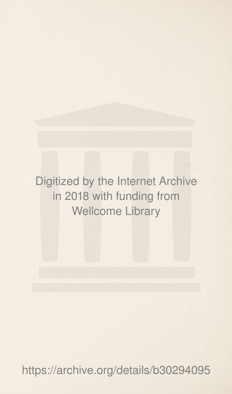 Digitized by the Internet Archive in 2018 with funding from Wellcome Library https://archive.org/details/b30294095