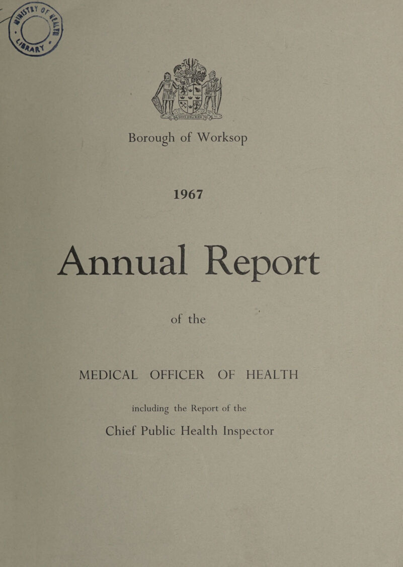 Borough of Worksop 1967 Annual Report » of the MEDICAL OFFICER OF HEALTH including the Report of the Chief Public Health Inspector