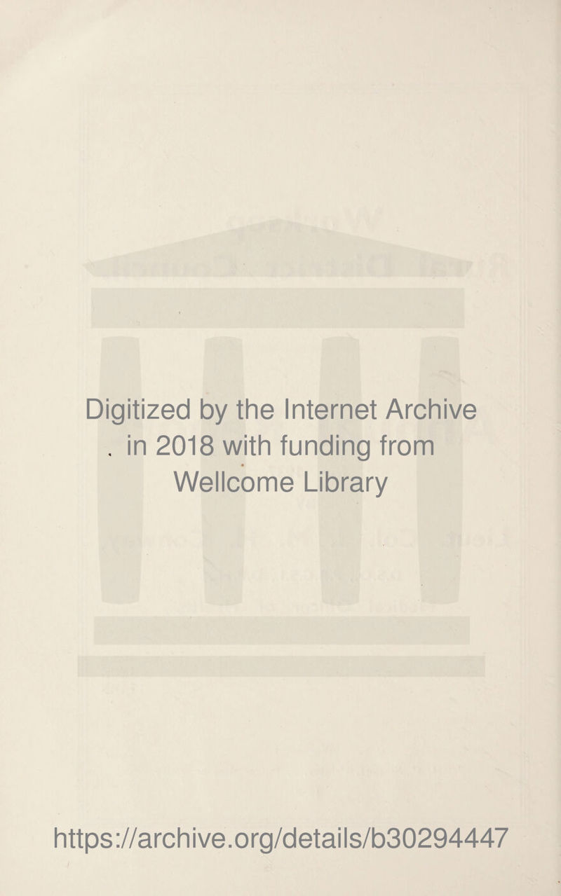 Digitized by the Internet Archive . in 2018 with funding from « Wellcome Library https://archive.org/details/b30294447