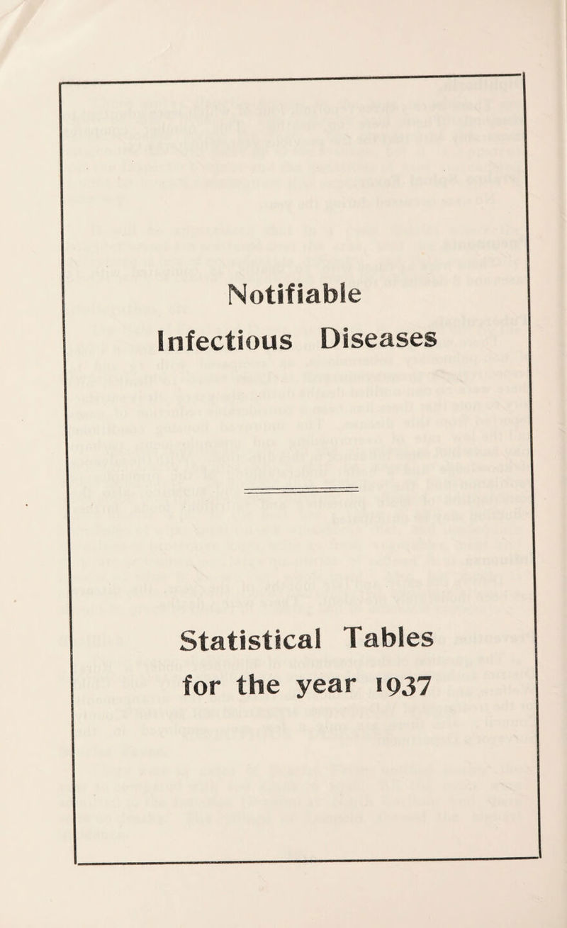 Notifiable Infectious Diseases Statistical Tables for the year 1937