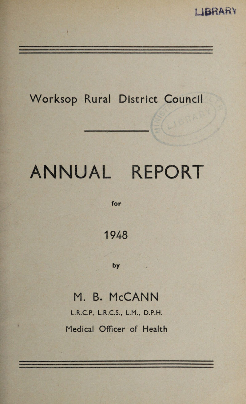 UBRArtY ( Worksop Rural District Council ANNUAL REPORT for 1948 by M. B. McCANN L.R.C.P, L.R.C.S., L.M., D.P.H. Medical Officer of Health