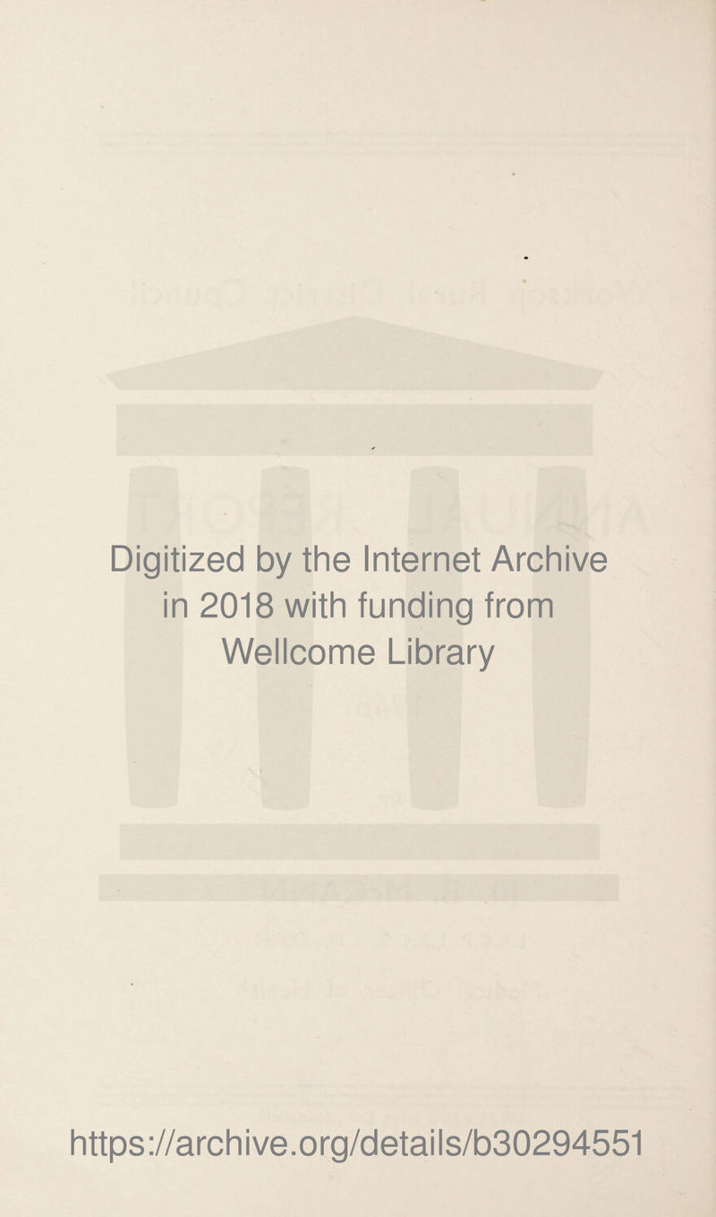 Digitized by the Internet Archive in 2018 with funding from Wellcome Library https://archive.org/details/b30294551