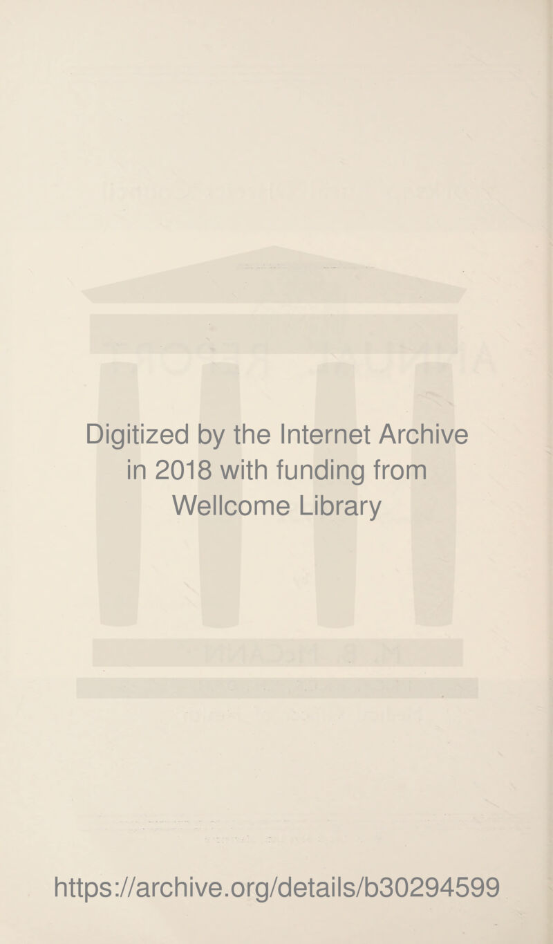 Digitized by the Internet Archive in 2018 with funding from Wellcome Library https ://arch i ve. o rg/detai Is/b30294599