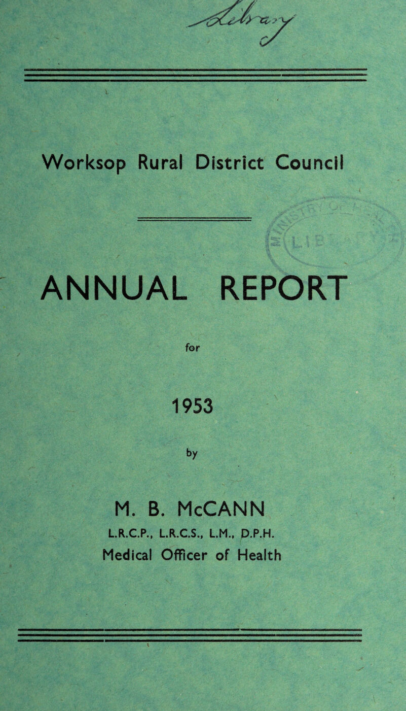 ANNUAL REPORT 1953 by M. B. McCANN L.R.C.P.. L.R.C.S,, L.M., D.P.H. Medical Officer of Health