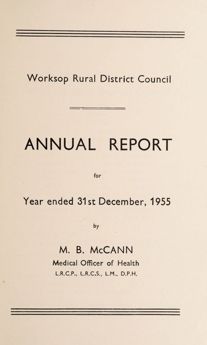 ANNUAL REPORT for Year ended 31st December, 1955 M. B. McCANN Medical Officer of Health L.R.C.P., L.R.C.S., L.M., D.P.H.