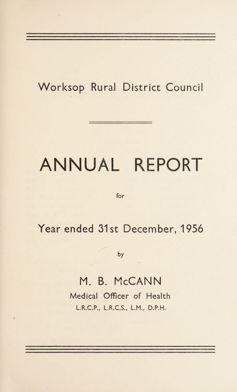 ANNUAL REPORT for Year ended 31st December, 1956 by M. B. McCANN Medical Officer of Health LR.C.P., LR.C.S., LM., D.P.H.
