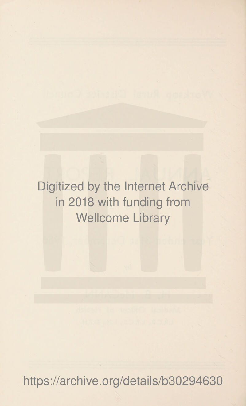 Digitized by the Internet Archive in 2018 with funding from Wellcome Library https://archive.org/details/b30294630