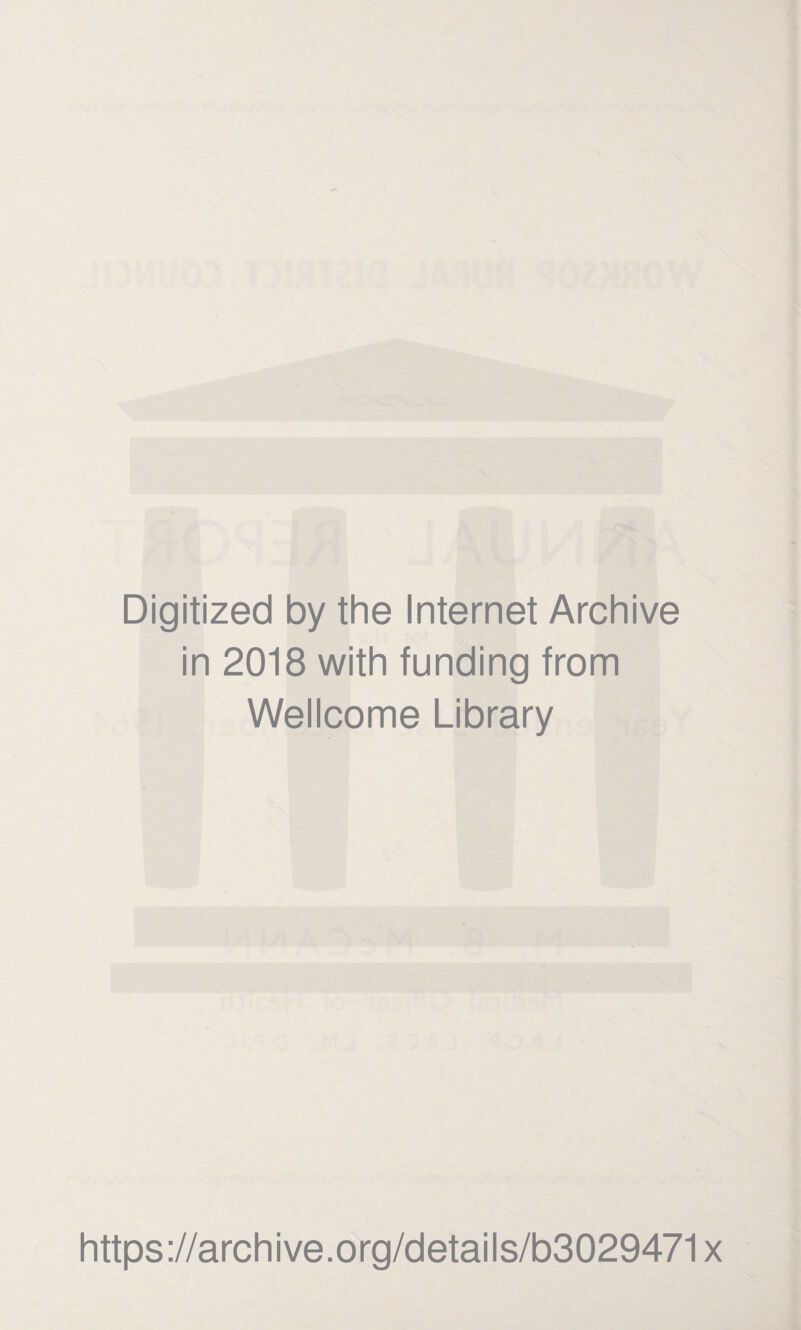 Digitized by the Internet Archive in 2018 with funding from Wellcome Library https://archive.org/details/b3029471x