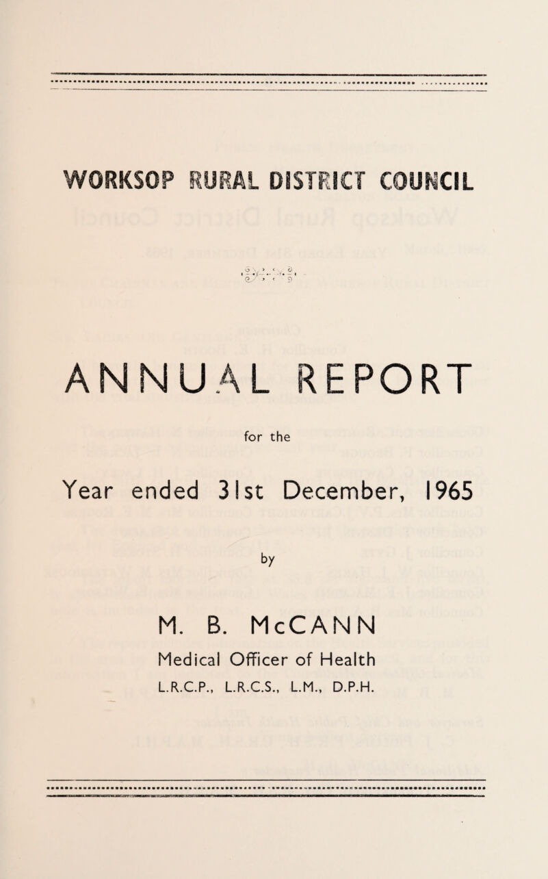 ANNUAL REPORT for the Year ended 31st December, 1965 M. B. McCANN Medical Officer of Health L.R.C.P., L.R.C.S., L.M., D.P.H.