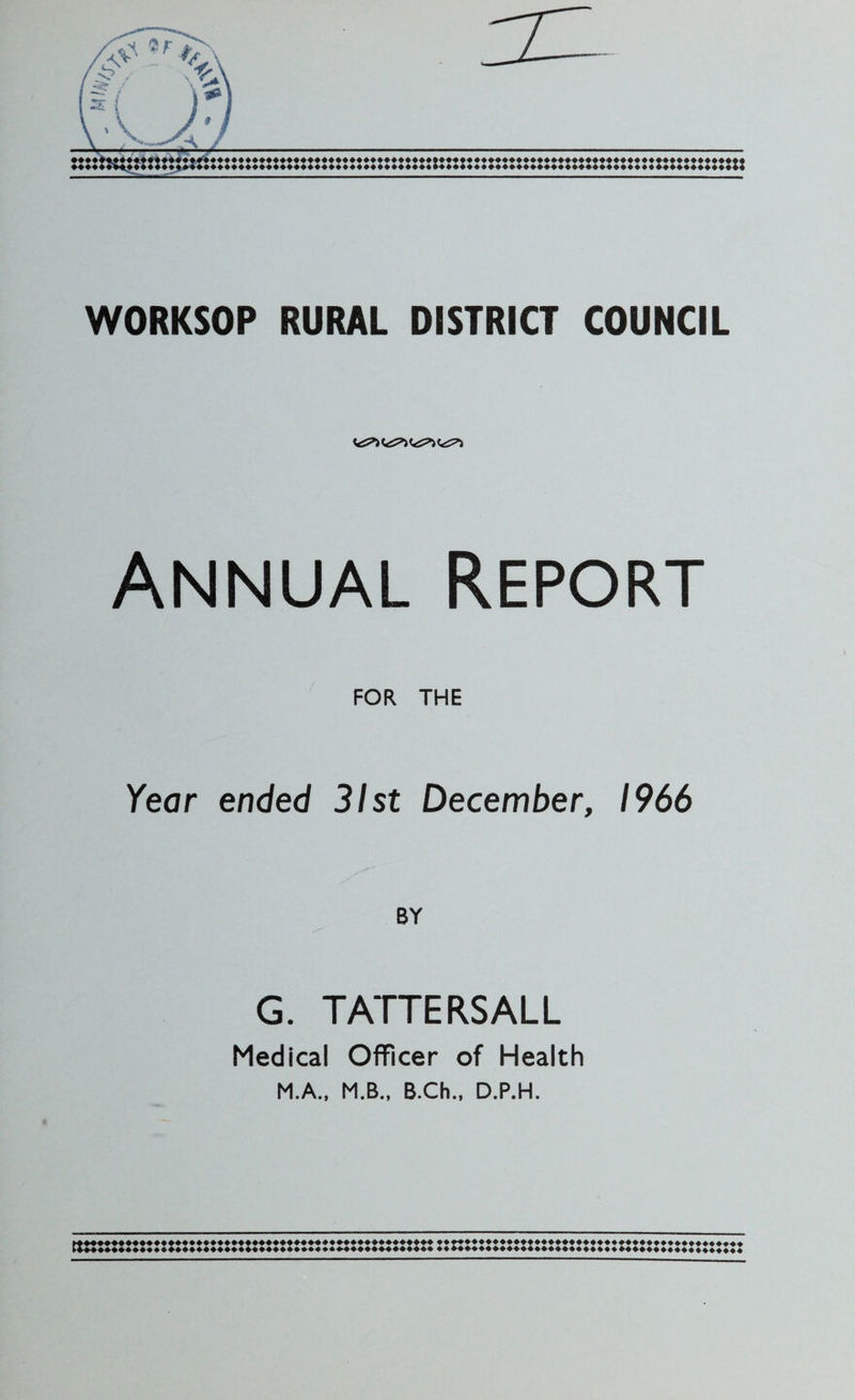 Annual Report FOR THE Year ended 31st December, 1966 BY G. TATTERS ALL Medical Officer of Health M.A., MB., B.Ch., D.P.H.