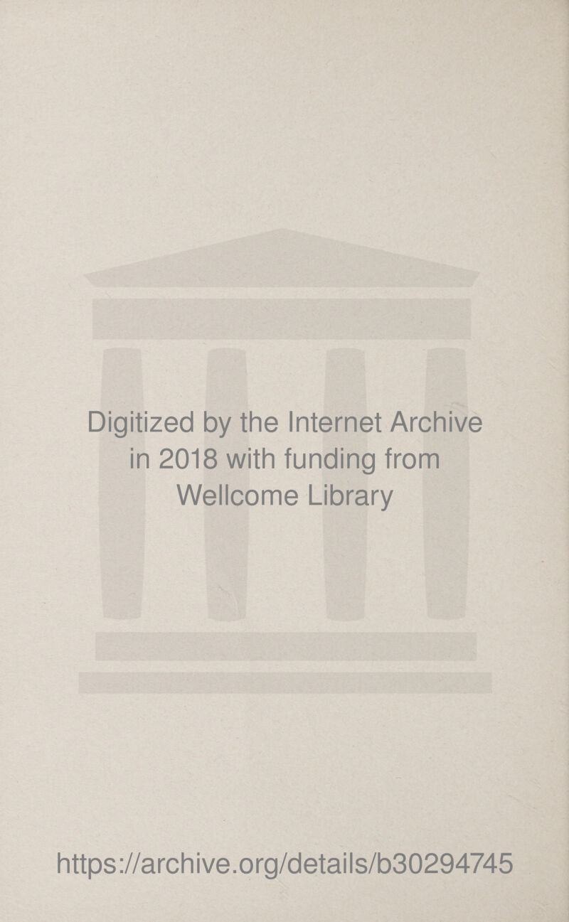 Digitized by the Internet Archive in 2018 with funding from Wellcome Library https://archive.org/details/b30294745