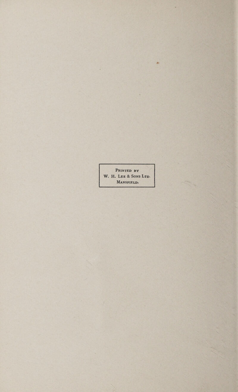 Printed by W. H. Lee & Sons Ltd. Mansfield.