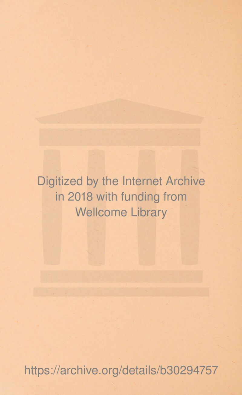 * \ Digitized by the Internet Archive in 2018 with funding from Wellcome Library https://archive.org/details/b30294757