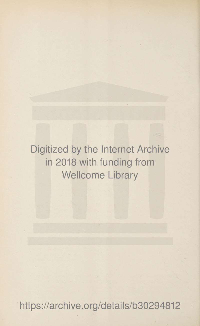 Digitized by the Internet Archive in 2018 with funding from Wellcome Library https://archive.org/details/b30294812