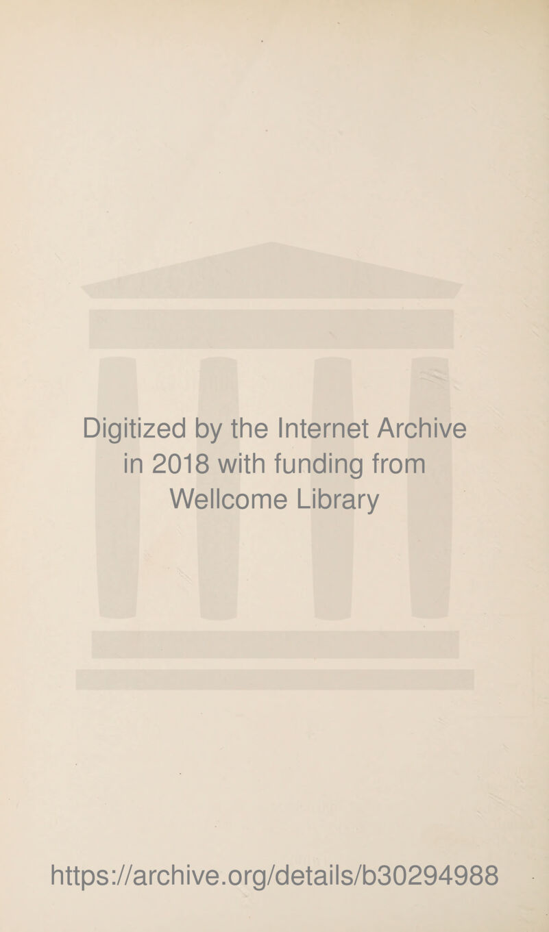 Digitized by the Internet Archive in 2018 with funding from Wellcome Library https://archive.org/details/b30294988