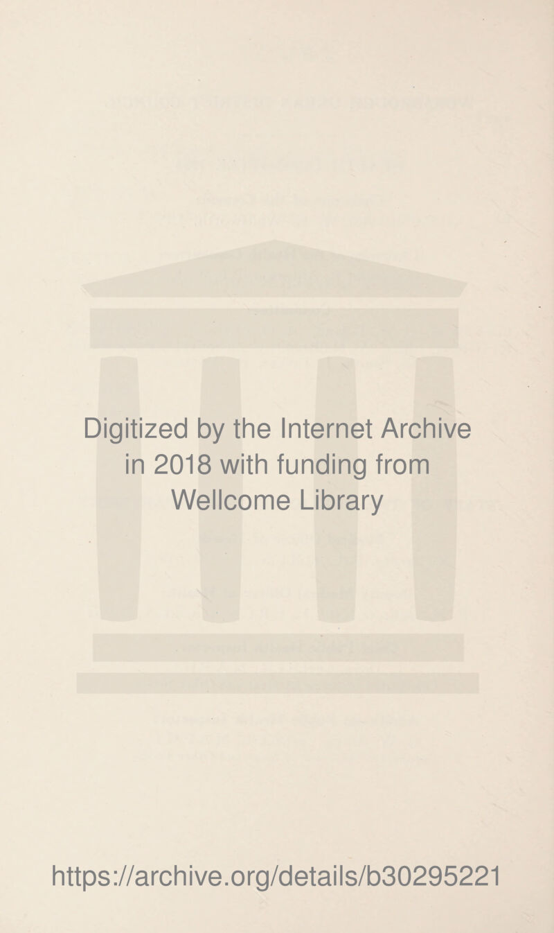 Digitized by the Internet Archive in 2018 with funding from Wellcome Library https://archive.org/details/b30295221