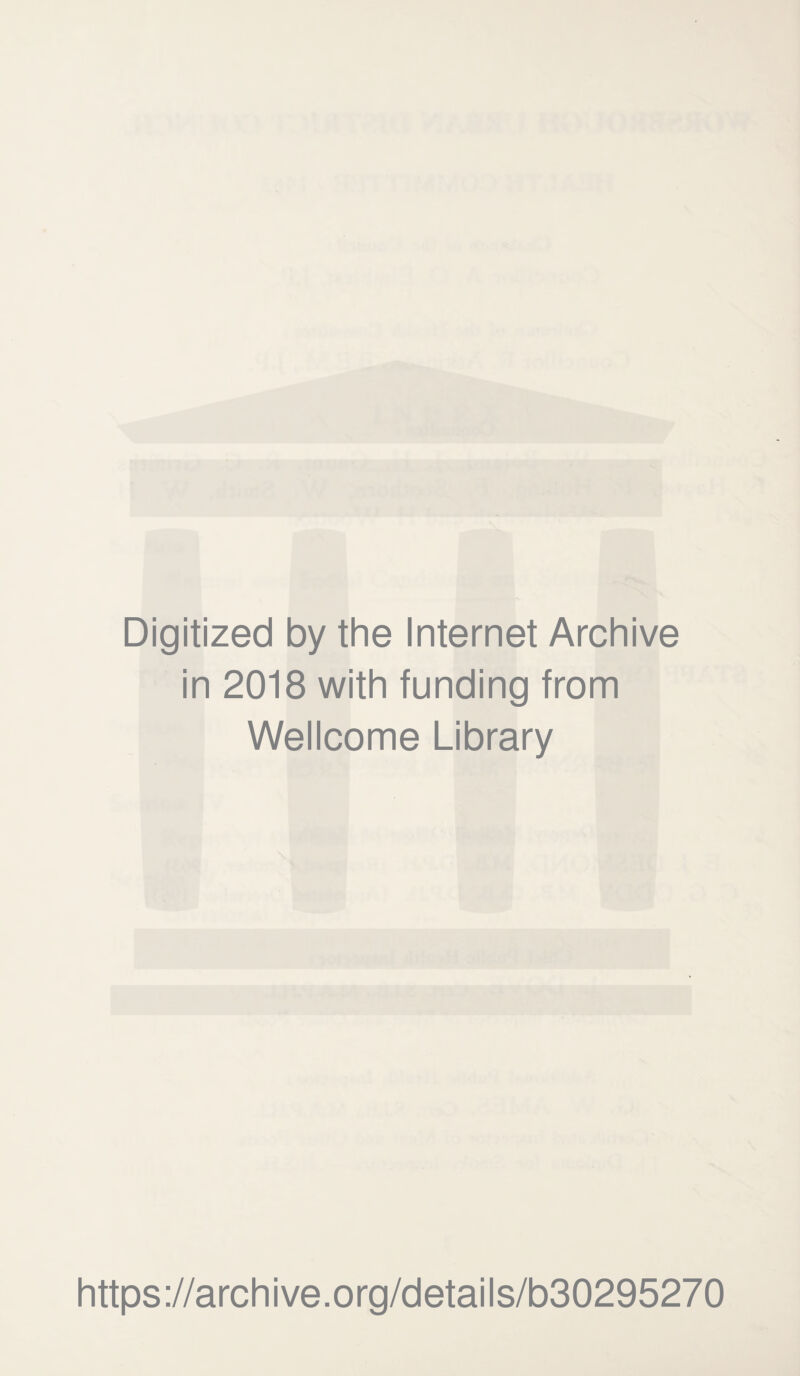 Digitized by the Internet Archive in 2018 with funding from Wellcome Library https://archive.org/details/b30295270