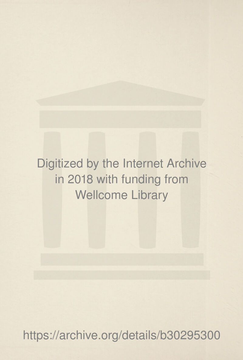 Digitized by the Internet Archive in 2018 with funding from Wellcome Library https://archive.org/details/b30295300