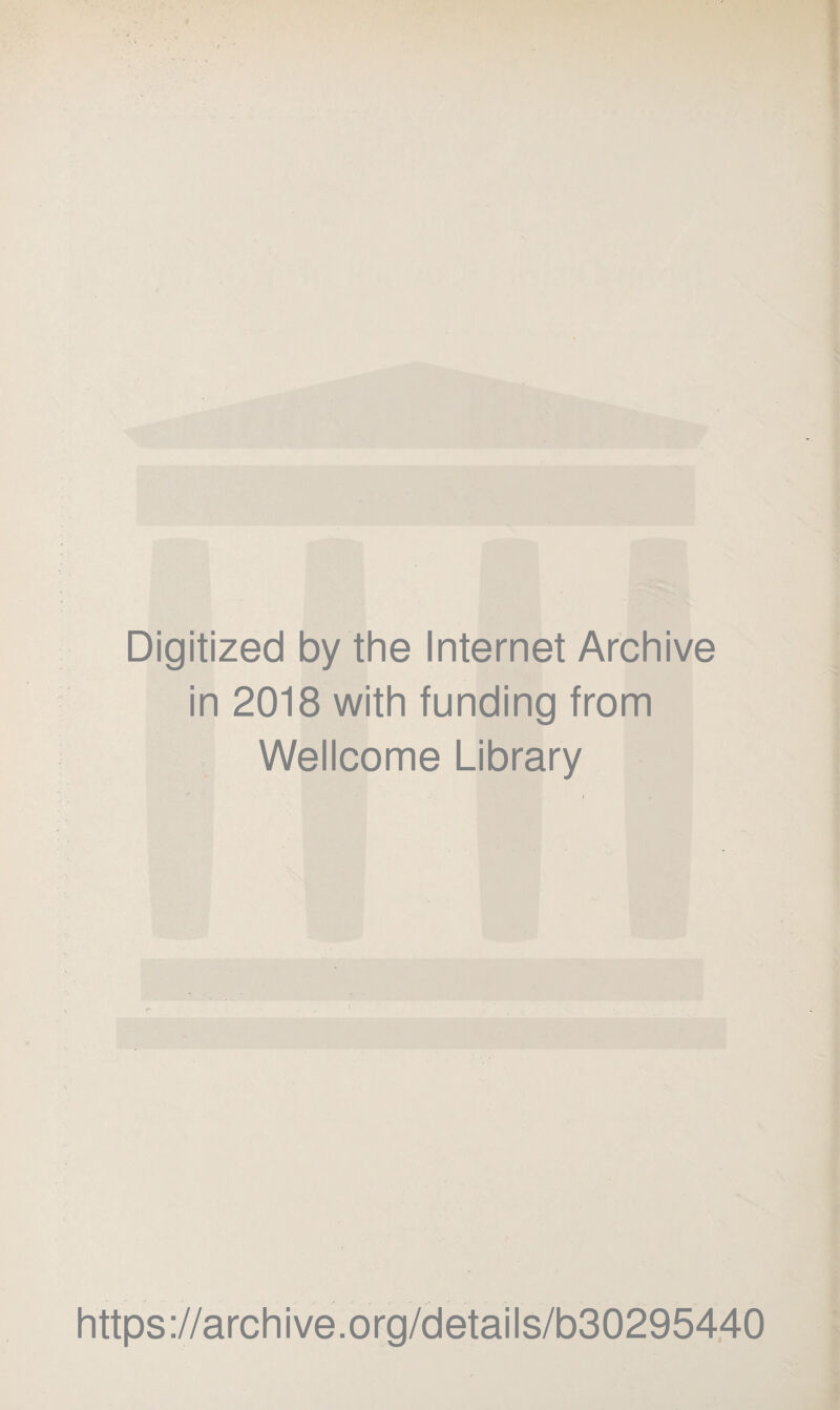 Digitized by the Internet Archive in 2018 with funding from Wellcome Library https://archive.org/details/b30295440