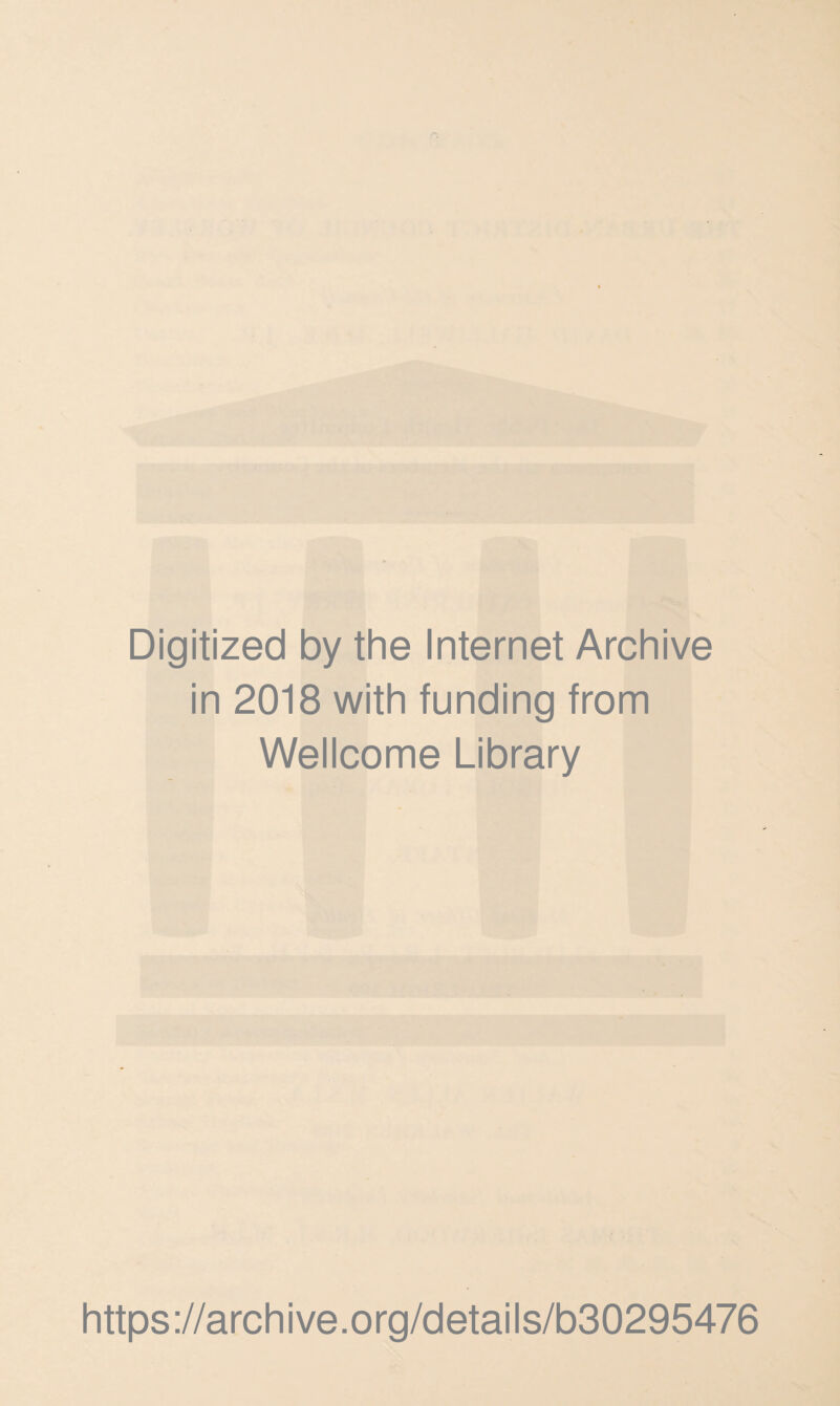 Digitized by the Internet Archive in 2018 with funding from Wellcome Library https://archive.org/details/b30295476