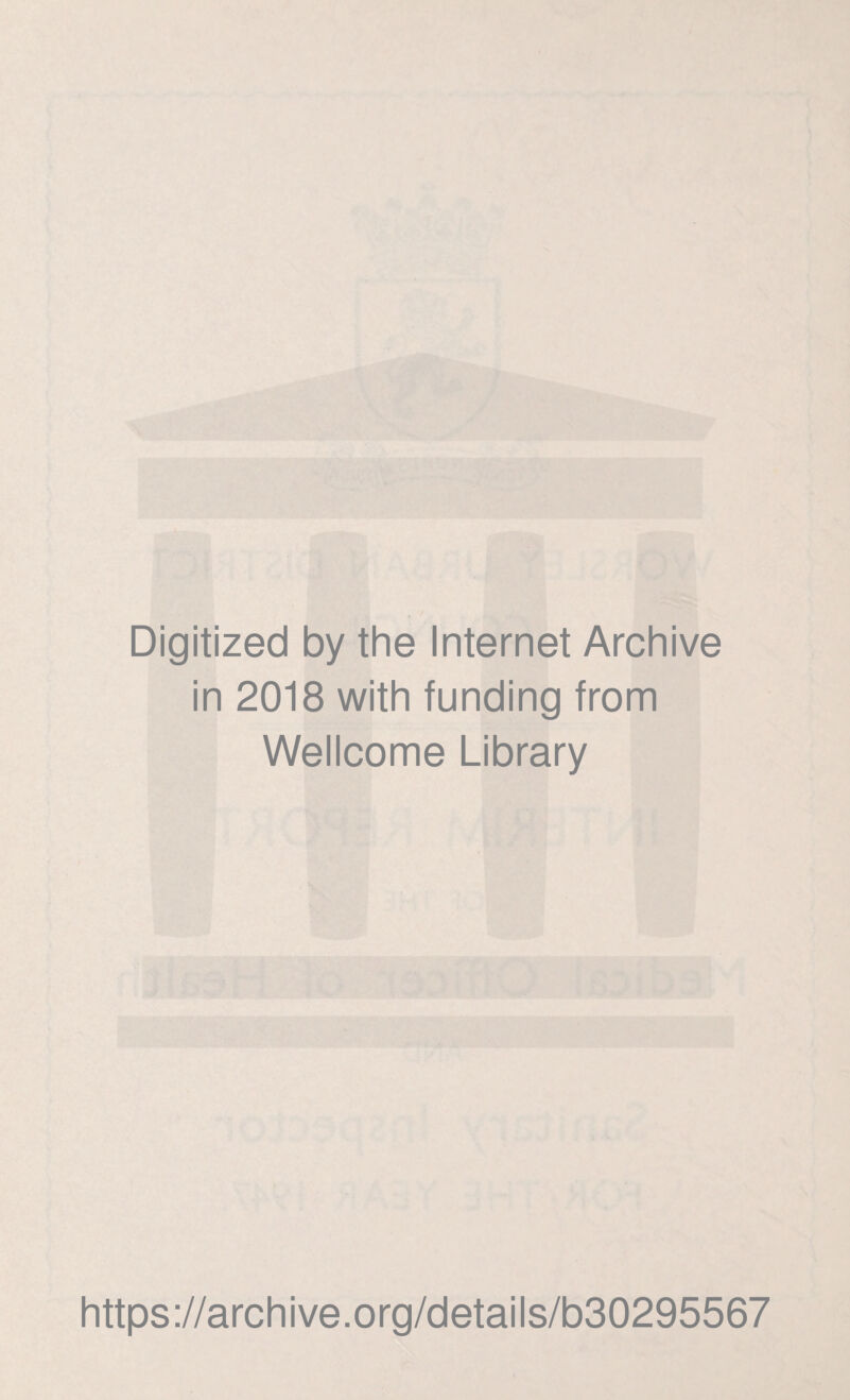 Digitized by the Internet Archive in 2018 with funding from Wellcome Library https://archive.org/details/b30295567