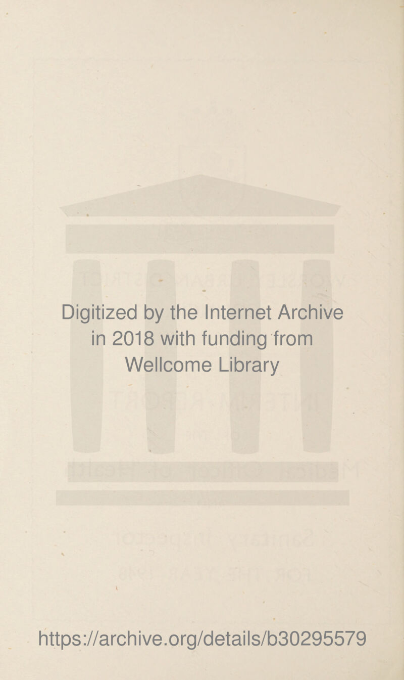 Digitized by the Internet Archive in 2018 with funding from Wellcome Library https://archive.org/details/b30295579