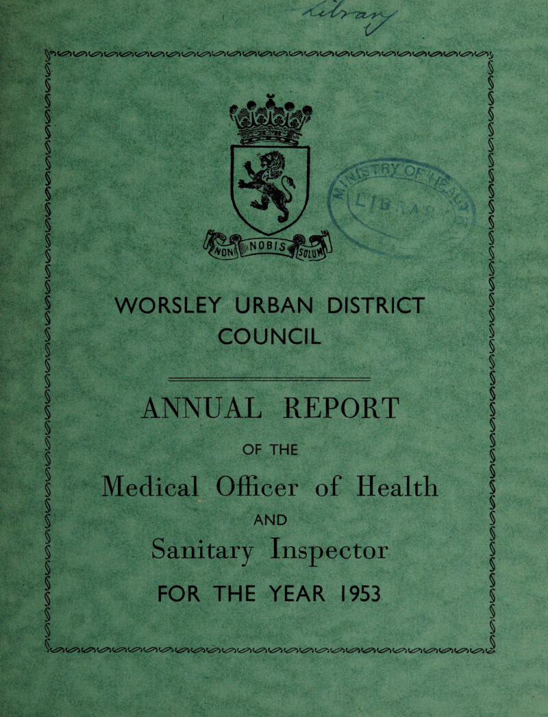 w WORSLEY URBAN DISTRICT COUNCIL ANSUAL REPORT OF THE Medical Officer of Health AND Sanitary Inspector FOR THE YEAR 1953
