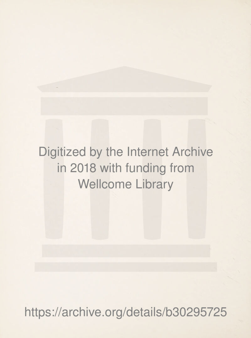 Digitized by the Internet Archive in 2018 with funding from Wellcome Library https://archive.org/details/b30295725