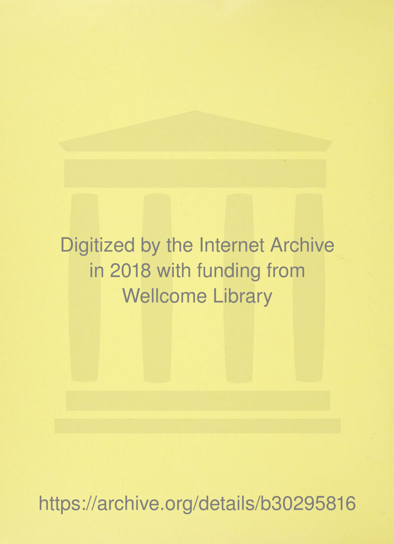 Digitized by the Internet Archive in 2018 with funding from Wellcome Library https://archive.org/details/b30295816