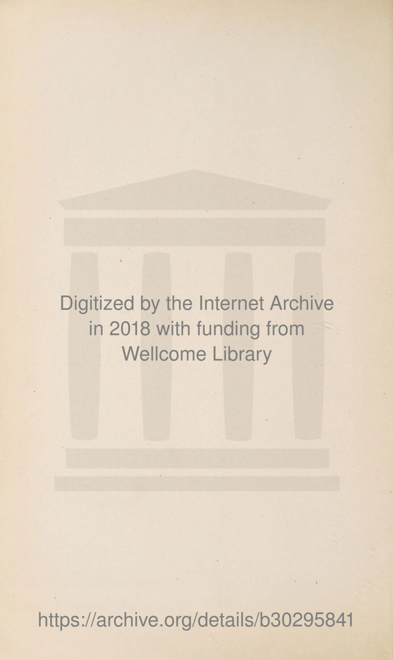 Digitized by the Internet Archive in 2018 with funding from Wellcome Library https://archive.org/details/b30295841