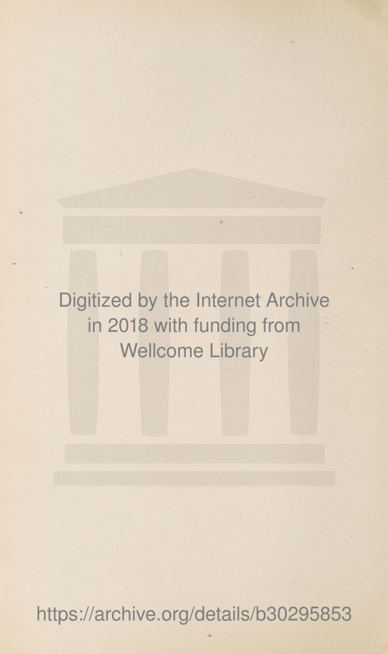 Digitized by the Internet Archive in 2018 with funding from Wellcome Library https://archive.org/details/b30295853