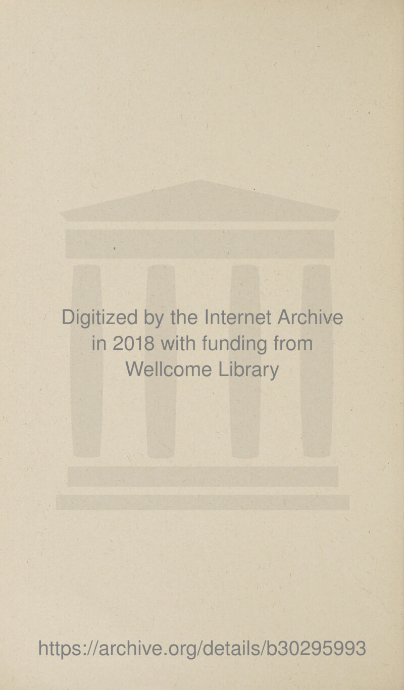 / ) \ ! '.I I Digitized by the Internet Archive in 2018 with funding from ■ Wellcome Library - \ • * ■ . V 1 https://archive.org/details/b30295993 i
