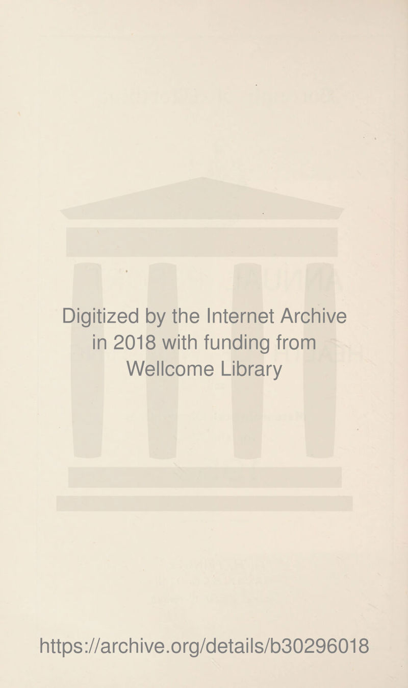 Digitized by the Internet Archive in 2018 with funding from Wellcome Library https://archive.org/details/b30296018