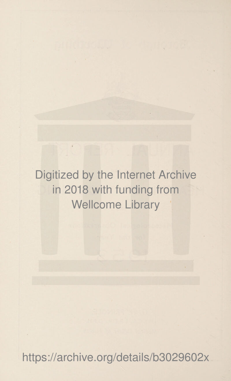 Digitized by the Internet Archive in 2018 with funding from Wellcome Library https://archive.org/details/b3029602x