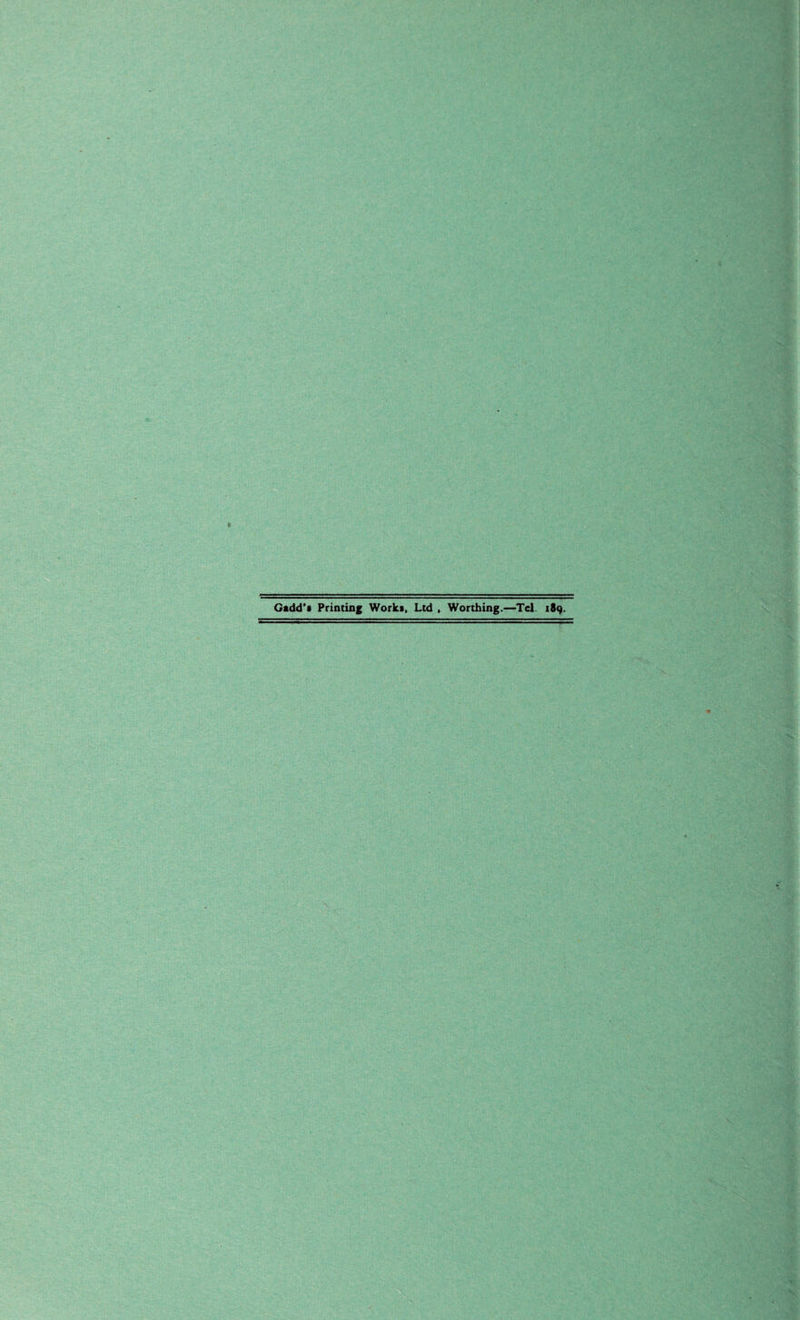 Gadd's Printing Works, Ltd , Worthing.—Tel 189.