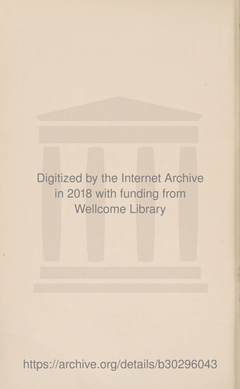 Digitized by the Internet Archive in 2018 with funding from Wellcome Library https://archive.org/details/b30296043