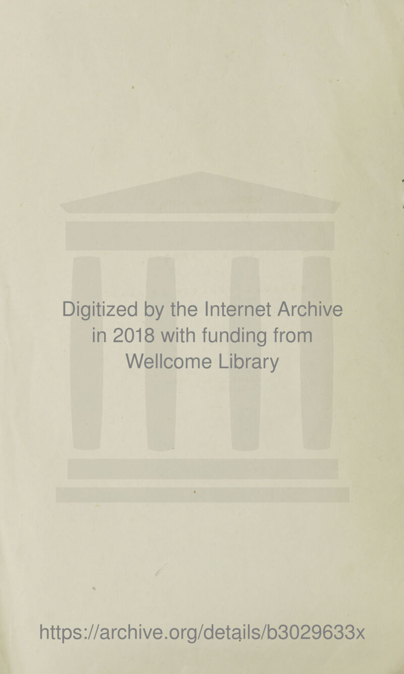 Digitized by the Internet Archive in 2018 with funding from Wellcome Library % https://archive.org/details/b3029633x