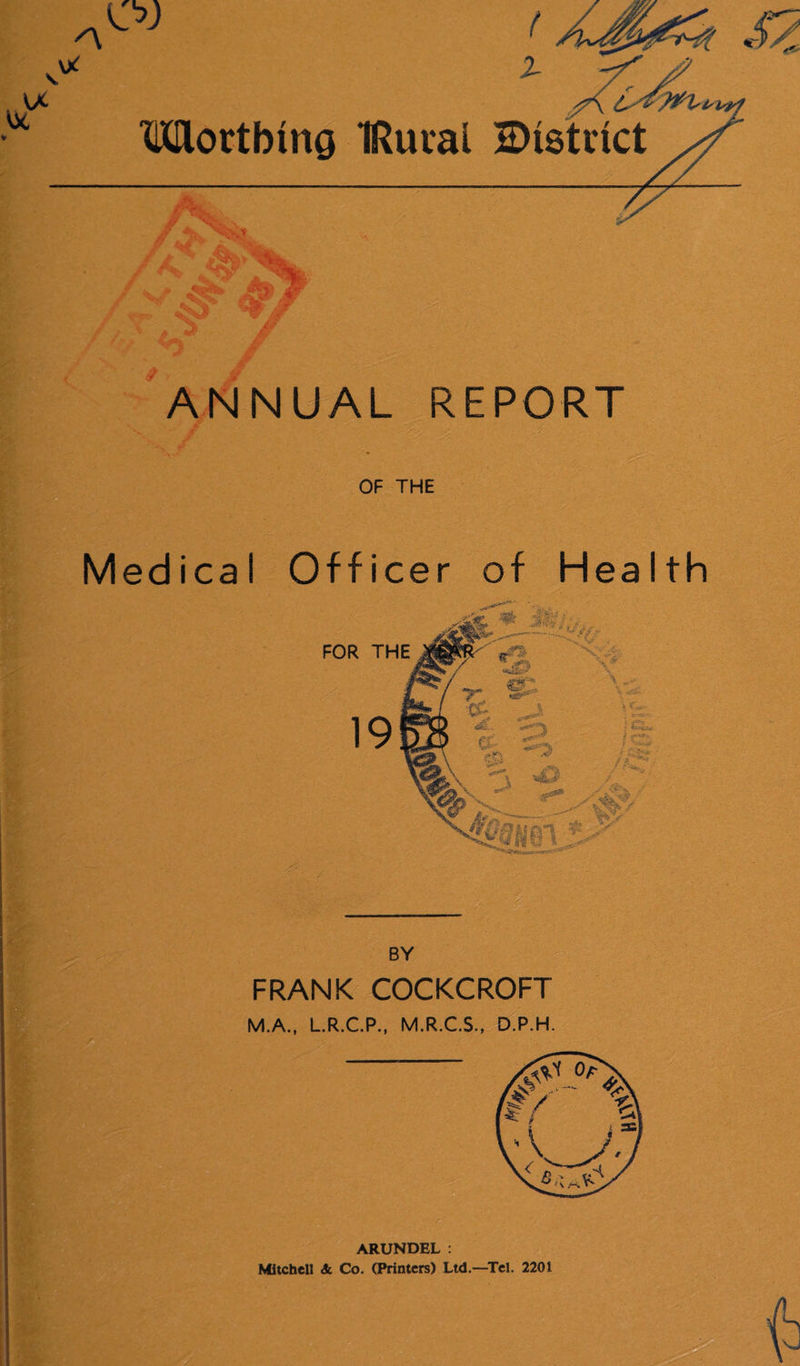 ANNUAL REPORT OF THE Medical Officer of Health BY FRANK COCKCROFT M.A., L.R.C.P., M.R.CS., D.P.H.^^ Mitchell & Co. (Printers) Ltd.—Tel. 2201