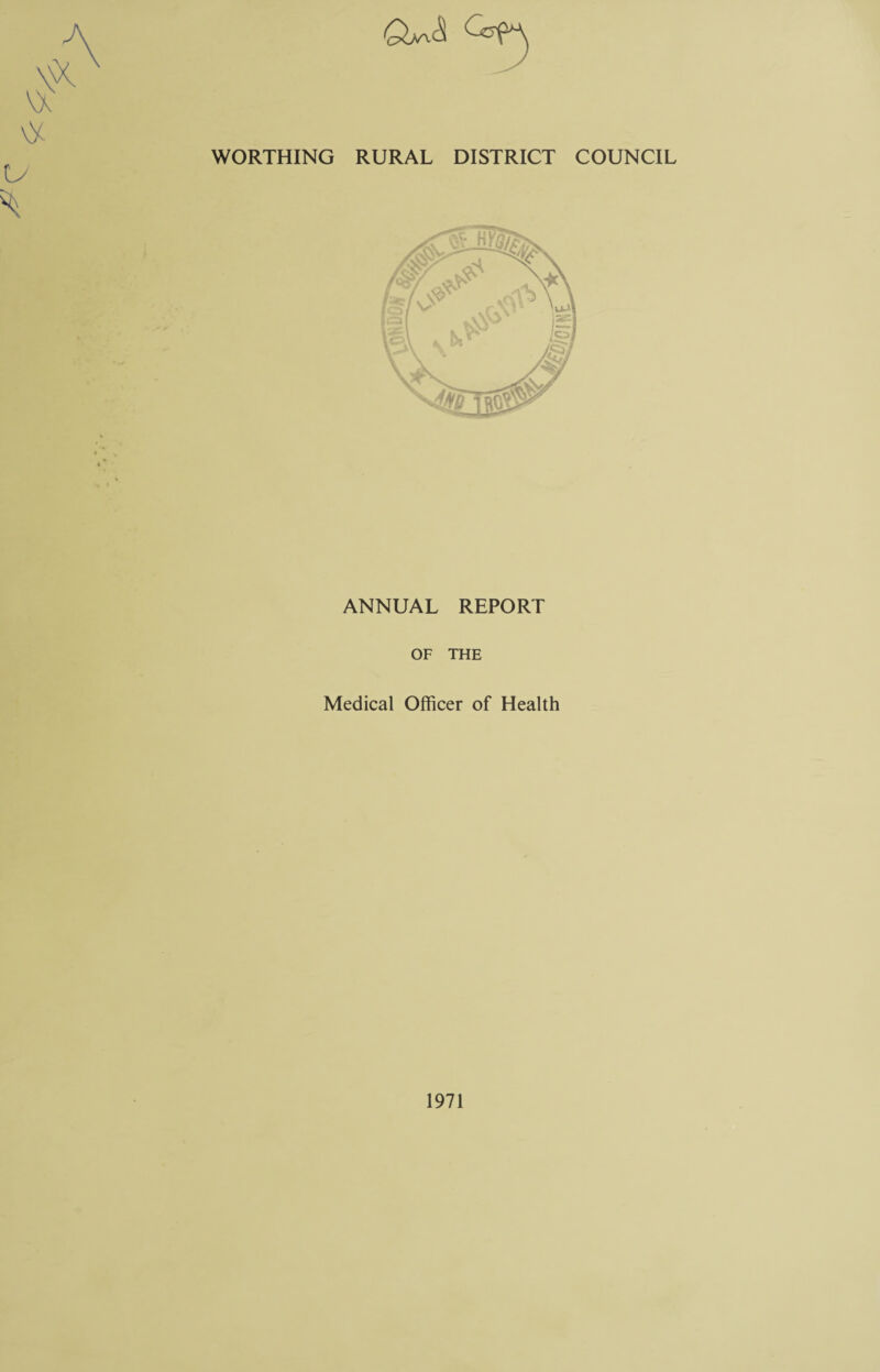 WORTHING RURAL DISTRICT COUNCIL ANNUAL REPORT OF THE Medical Officer of Health 1971