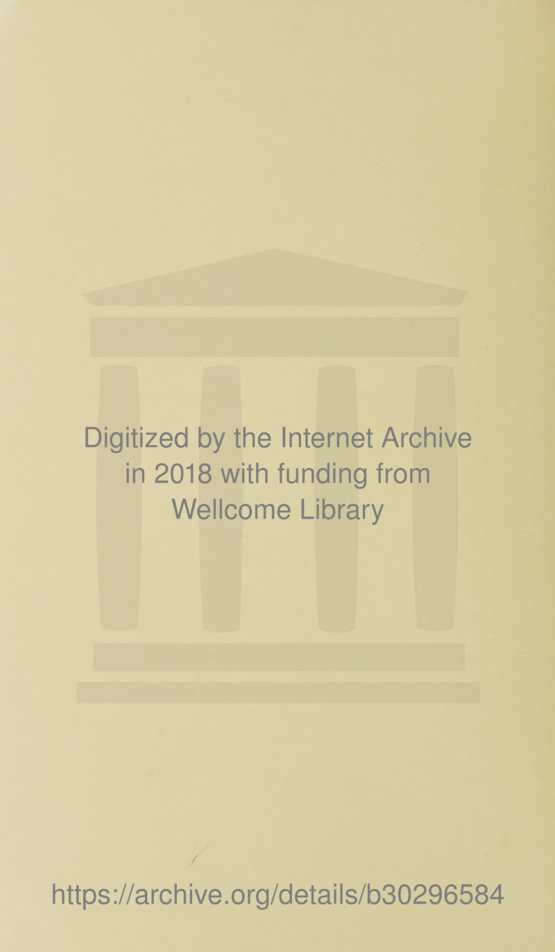 Digitized by the Internet Archive in 2018 with funding from Wellcome Library https://archive.org/details/b30296584