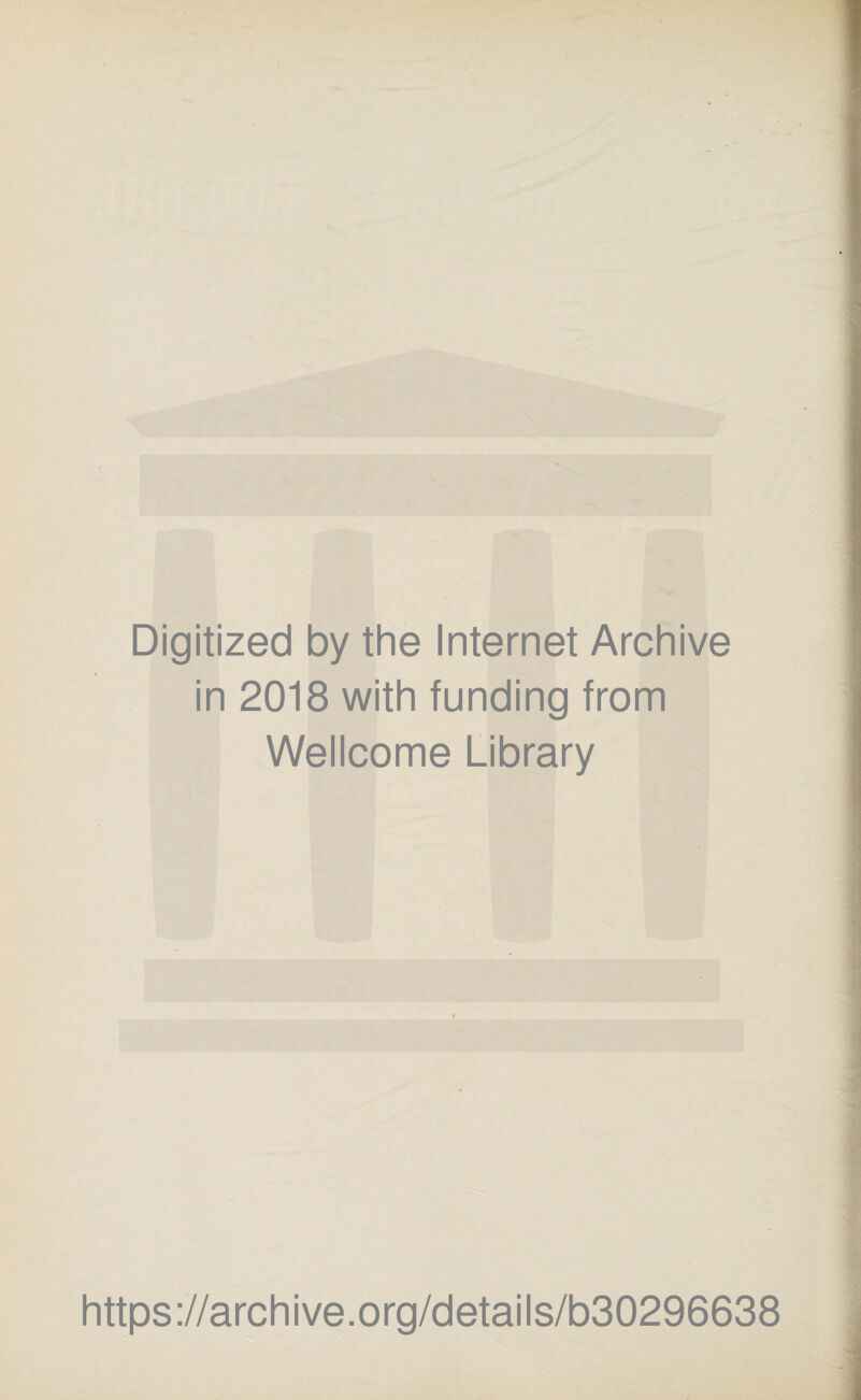 Digitized by the Internet Archive in 2018 with funding from Wellcome Library https://archive.org/details/b30296638