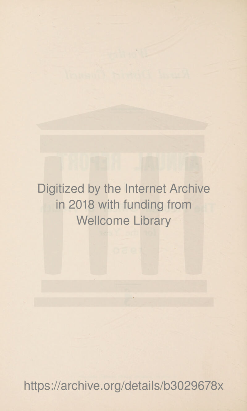 Digitized by the Internet Archive in 2018 with funding from Wellcome Library https://archive.org/details/b3029678x